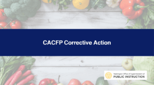 CACFP Corrective Action Training 2024-2025 (OSPI-121)