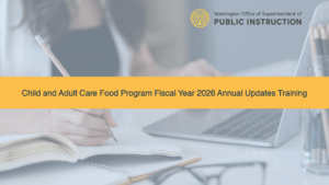 CACFP Fiscal Year 2026 Annual Updates Training (OSPI-5001)